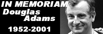 Douglas Adams died suddenly following a heart attack on the 11th May, 2001
